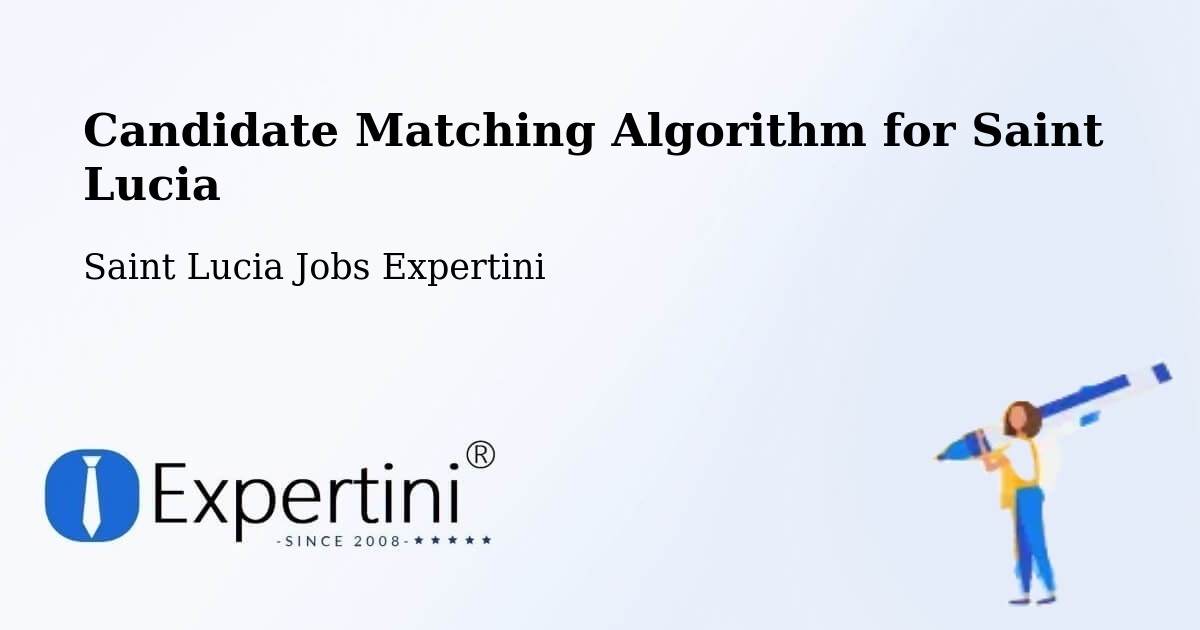 Candidate Matching Algorithm Overview – Parc Estate - Saint Lucia Jobs Expertini